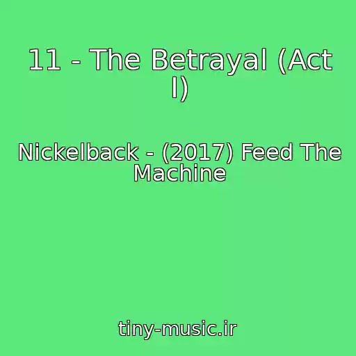 کاور آهنگ 11 - The Betrayal (Act I) از Nickelback - (2017) Feed The Machine