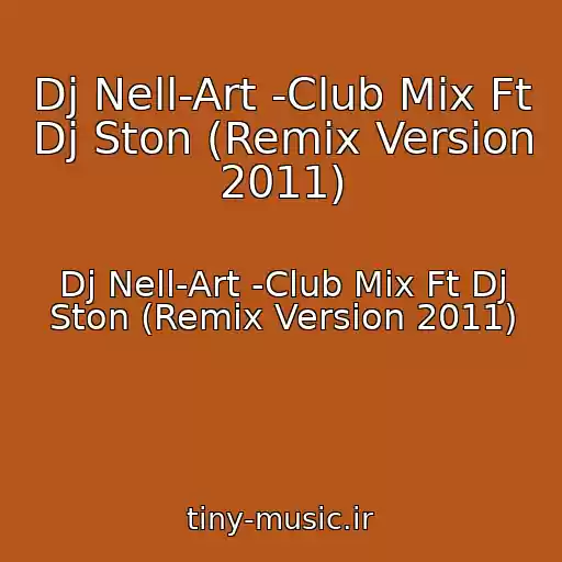 کاور آهنگ Dj Nell-Art -Club Mix Ft Dj Ston (Remix Version 2011) از Dj Nell-Art -Club Mix Ft Dj Ston (Remix Version 2011)