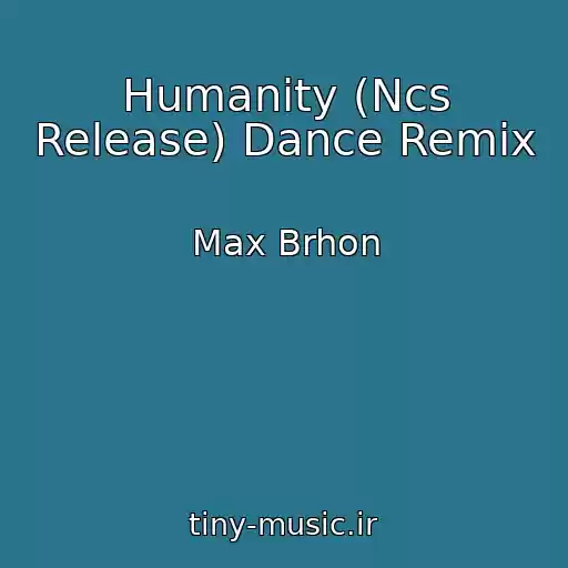 کاور آهنگ Humanity (Ncs Release) Dance Remix از Max Brhon