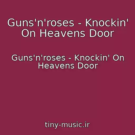 کاور آهنگ Guns'n'roses - Knockin' On Heavens Door از Guns'n'roses - Knockin' On Heavens Door