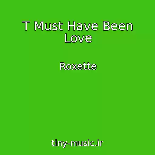 کاور آهنگ T Must Have Been Love از Roxette