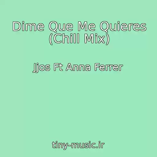 کاور آهنگ Dime Que Me Quieres (Chill Mix) از Jjos Ft Anna Ferrer