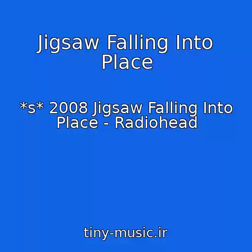 کاور آهنگ Jigsaw Falling Into Place از *s* 2008 Jigsaw Falling Into Place - Radiohead