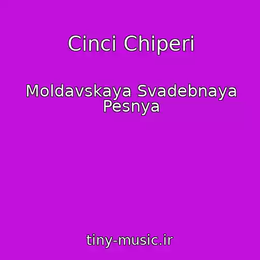 کاور آهنگ Cinci Chiperi از Moldavskaya Svadebnaya Pesnya