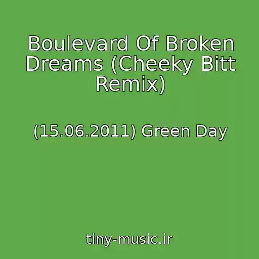 کاور آهنگ Boulevard Of Broken Dreams (Cheeky Bitt Remix) از (15.06.2011) Green Day