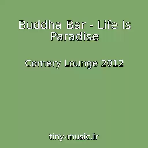 کاور آهنگ Buddha Bar - Life Is Paradise از Cornery Lounge 2012