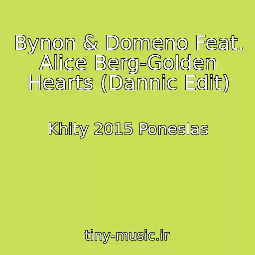 کاور آهنگ Bynon & Domeno Feat. Alice Berg-Golden Hearts (Dannic Edit) از Khity 2015 Poneslas
