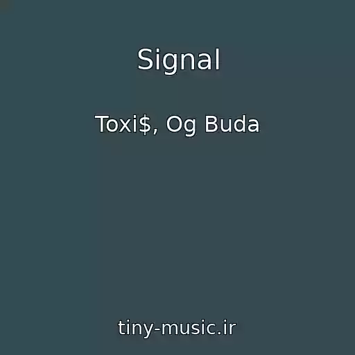 کاور آهنگ Signal از Toxi$, Og Buda