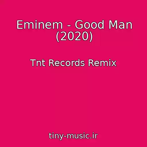 کاور آهنگ Eminem - Good Man (2020) از Tnt Records Remix