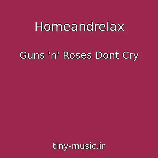 کاور آهنگ Homeandrelax از Guns 'n' Roses Dont Cry