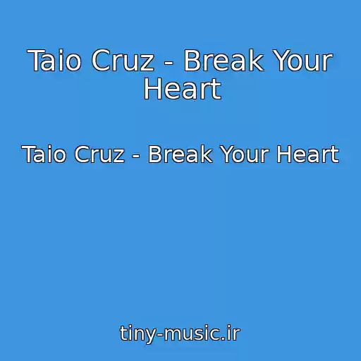 کاور آهنگ Taio Cruz - Break Your Heart از Taio Cruz - Break Your Heart