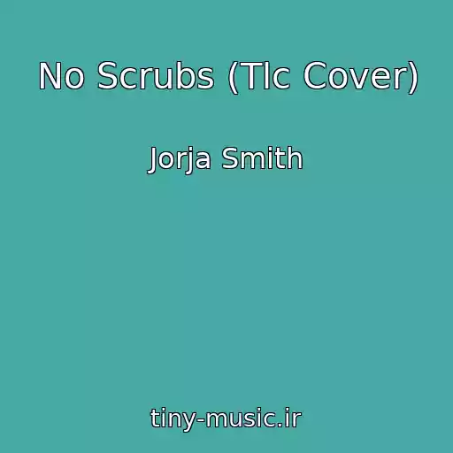 کاور آهنگ No Scrubs (Tlc Cover) از Jorja Smith