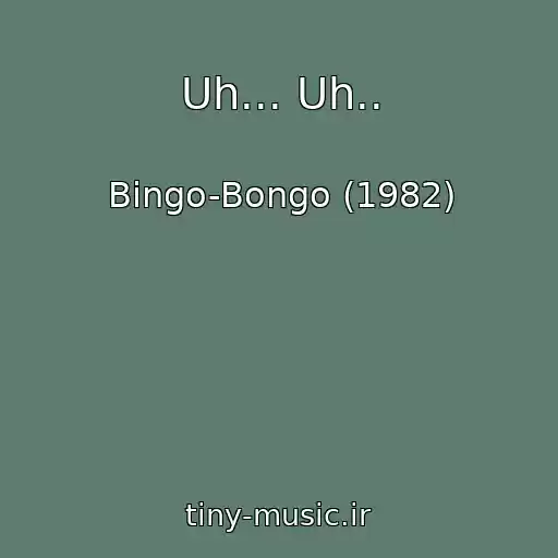 کاور آهنگ Uh... Uh.. از Bingo-Bongo (1982)