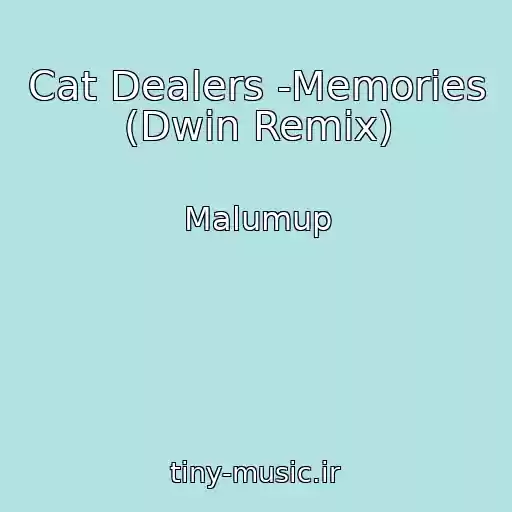 کاور آهنگ Cat Dealers -Memories (Dwin Remix) از Malumup