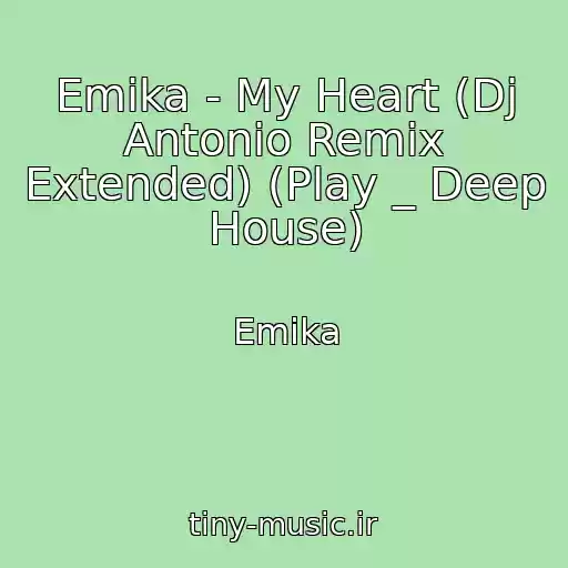 کاور آهنگ Emika - My Heart (Dj Antonio Remix Extended) (Play _ Deep House) از Emika