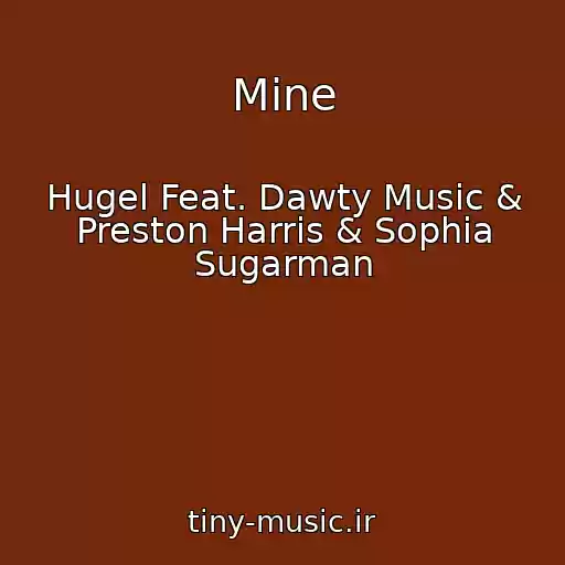 کاور آهنگ Mine از Hugel Feat. Dawty Music & Preston Harris & Sophia Sugarman