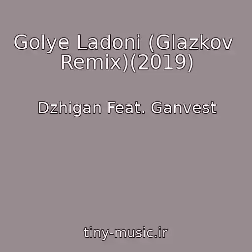 کاور آهنگ Golye Ladoni (Glazkov  Remix)(2019) از Dzhigan Feat. Ganvest