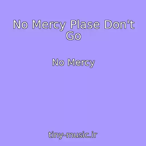 کاور آهنگ No Mercy Plase Don't Go از No Mercy