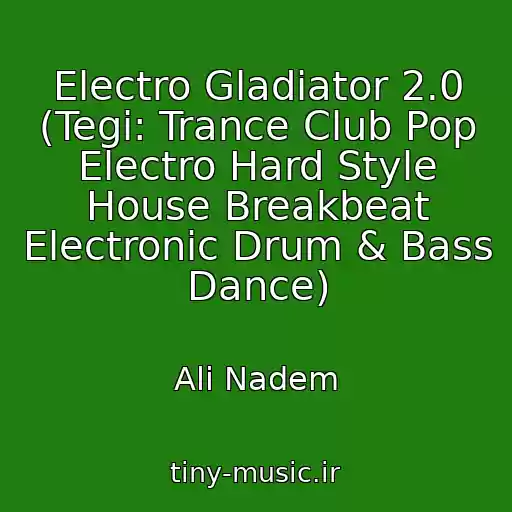 کاور آهنگ Electro Gladiator 2.0 (Tegi: Trance Club Pop Electro Hard Style House Breakbeat Electronic Drum & Bass Dance) از Ali Nadem