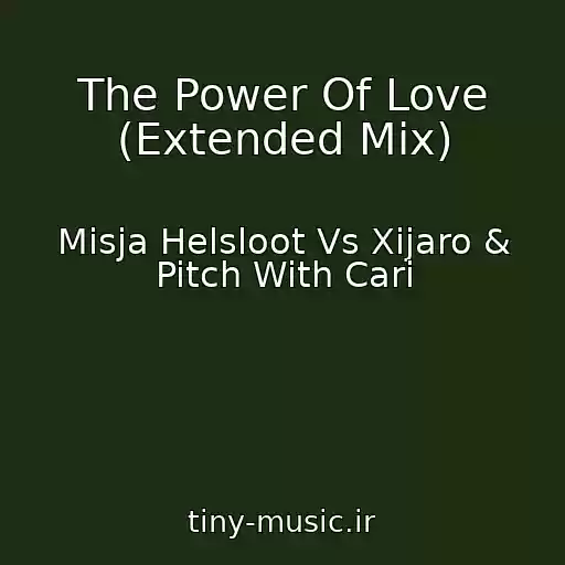 کاور آهنگ The Power Of Love (Extended Mix) از Misja Helsloot Vs Xijaro & Pitch With Cari