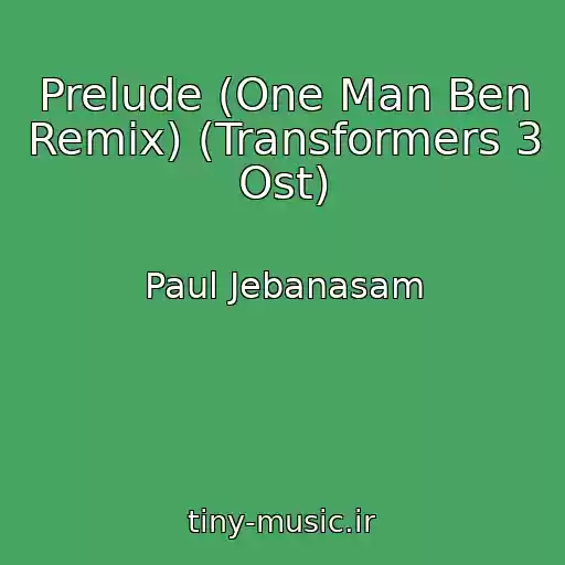 کاور آهنگ Prelude (One Man Ben Remix) (Transformers 3 Ost) از Paul Jebanasam