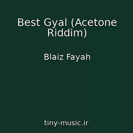 کاور آهنگ Best Gyal (Acetone Riddim) از Blaiz Fayah