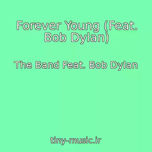 کاور آهنگ Forever Young (Feat. Bob Dylan) از The Band Feat. Bob Dylan