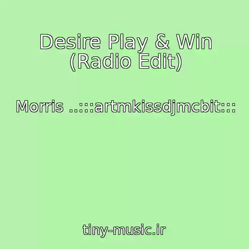 کاور آهنگ Desire Play & Win (Radio Edit) از Morris ..:::artmkissdjmcbit:::