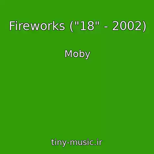 کاور آهنگ Fireworks ("18" - 2002) از Moby