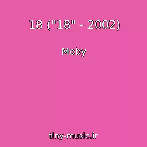 کاور آهنگ 18 ("18" - 2002) از Moby
