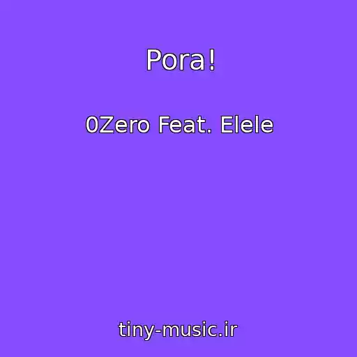 کاور آهنگ Pora! از 0Zero Feat. Elele
