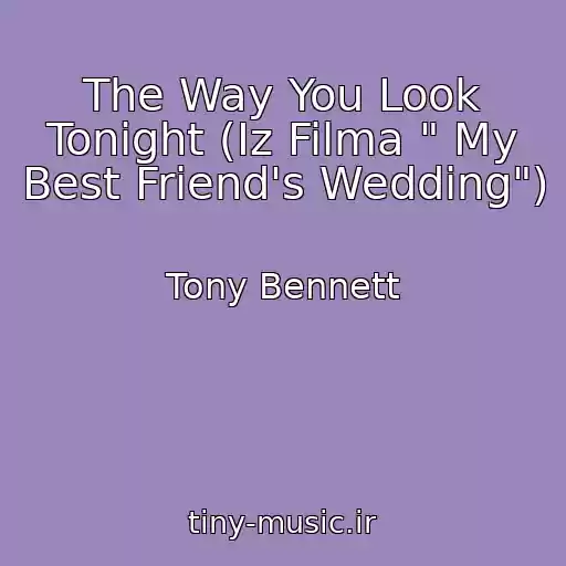 کاور آهنگ The Way You Look Tonight (Iz Filma " My Best Friend's Wedding") از Tony Bennett