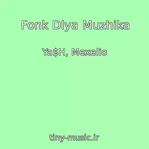 کاور آهنگ Fonk Dlya Muzhika از Ya$H, Mexelio