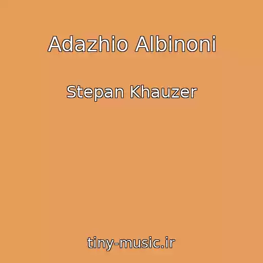کاور آهنگ Adazhio Albinoni از Stepan Khauzer
