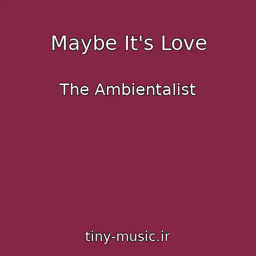 کاور آهنگ Maybe It's Love از The Ambientalist