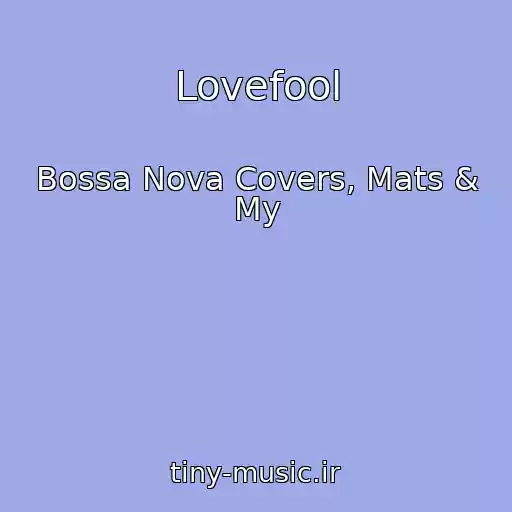 کاور آهنگ Lovefool از Bossa Nova Covers, Mats & My