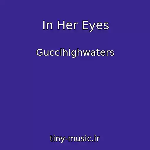 کاور آهنگ In Her Eyes از Guccihighwaters