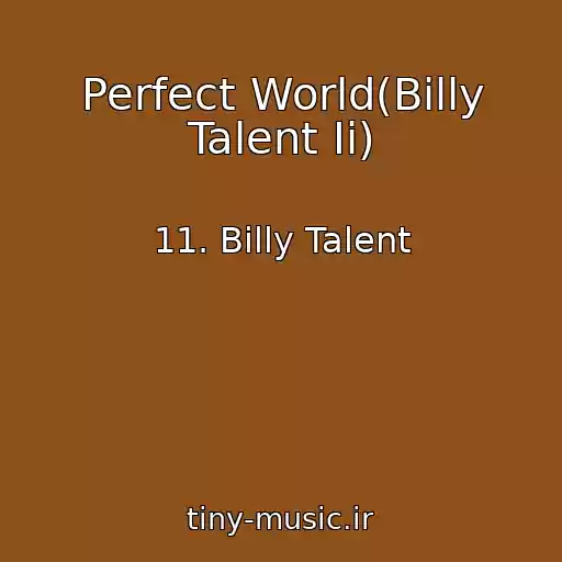 کاور آهنگ Perfect World(Billy Talent Ii) از 11. Billy Talent