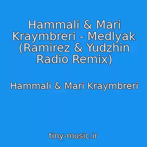 کاور آهنگ Hammali & Mari Kraymbreri - Medlyak (Ramirez & Yudzhin Radio Remix) از Hammali & Mari Kraymbreri