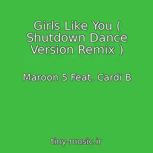 کاور آهنگ Girls Like You ( Shutdown Dance Version Remix ) از Maroon 5 Feat. Cardi B