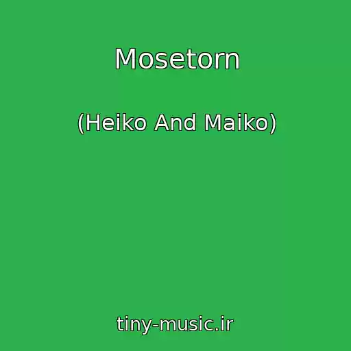 کاور آهنگ Mosetorn از (Heiko And Maiko)