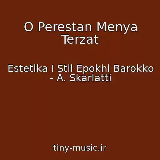 کاور آهنگ O Perestan Menya Terzat از Estetika I Stil Epokhi Barokko - A. Skarlatti
