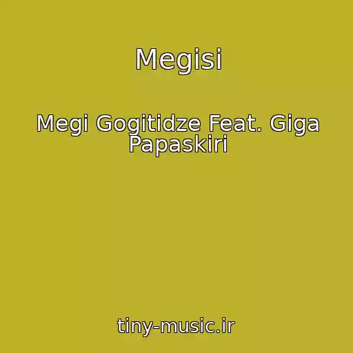 کاور آهنگ Megisi از Megi Gogitidze Feat. Giga Papaskiri