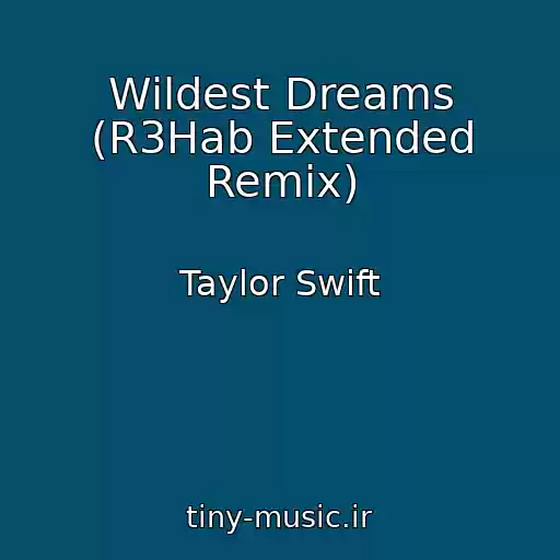 کاور آهنگ Wildest Dreams (R3Hab Extended Remix) از Taylor Swift
