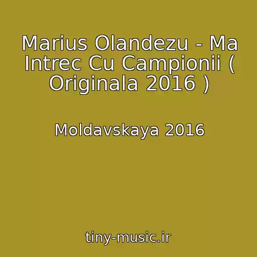 کاور آهنگ Marius Olandezu - Ma Intrec Cu Campionii ( Originala 2016 ) از Moldavskaya 2016