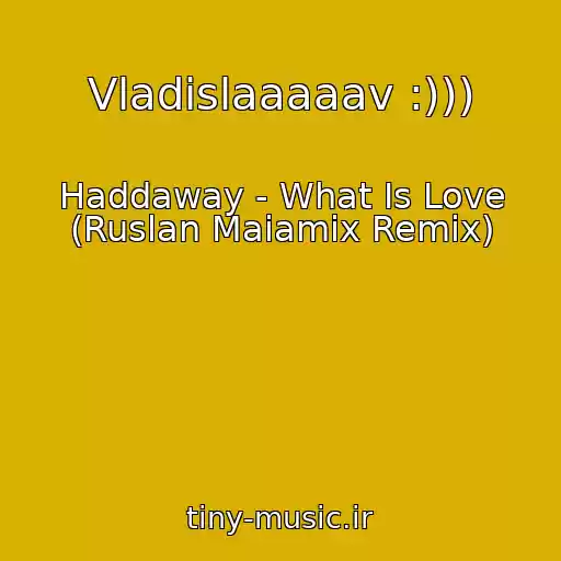 کاور آهنگ Vladislaaaaav :))) از Haddaway - What Is Love (Ruslan Maiamix Remix)