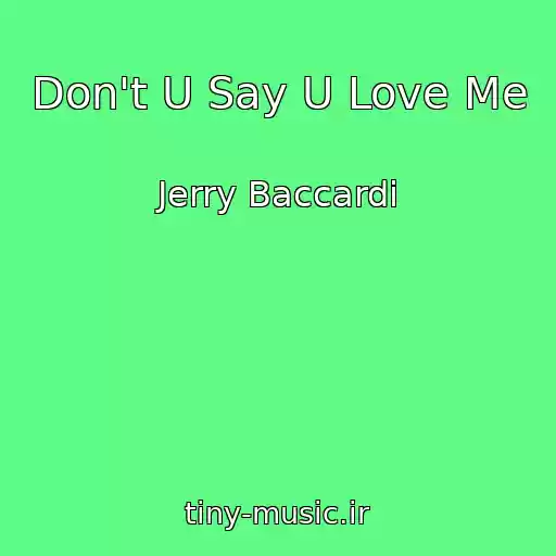 کاور آهنگ Don't U Say U Love Me از Jerry Baccardi