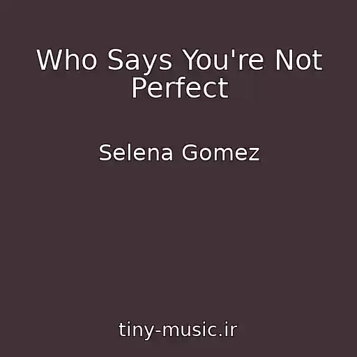 کاور آهنگ Who Says You're Not Perfect از Selena Gomez