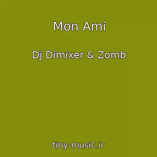 کاور آهنگ Mon Ami از Dj Dimixer & Zomb