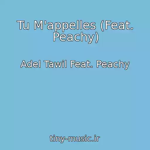 کاور آهنگ Tu M'appelles (Feat. Peachy) از Adel Tawil Feat. Peachy